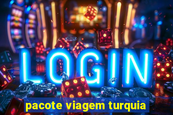 pacote viagem turquia